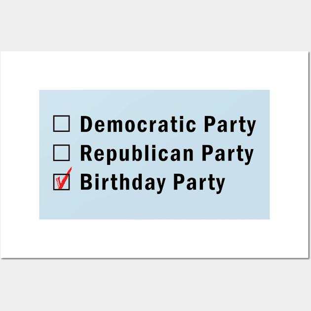 What's your party?  Democratic, Republican or Birthday? Wall Art by PoliticallyCorrectTShirts